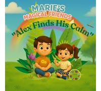 Marie’s Magical Friends: Alex Finds His Calm