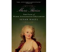 Marie-Therese: The Fate of Marie Antoinette's Daughter
