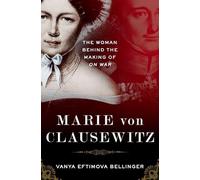 Marie von Clausewitz: The Woman Behind the Making of On War