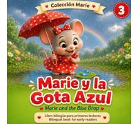 Marie y la Gota Azul: Libro bilingüe para aprender a leer en español e inglés | Bilingual book for kids | Edades 3-7 (Colección Marie)