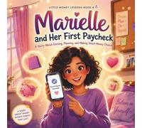 Marielle and Her First Paycheck: A Story About Earning, Planning and Making Smart Money Choices (Little Money Lessons)
