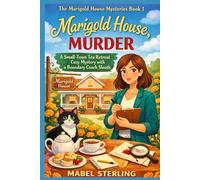 Marigold House, Murder: A Small-Town Tea Retreat Cozy Mystery with a Boundary Coach Sleuth (The Marigold House Mysteries)