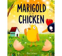 Marigold is a Chicken: a funny and heartwarming picture book about unconditional love