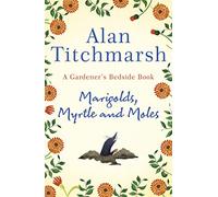 Marigolds, Myrtle and Moles: A Gardener's Bedside Book - the perfect book for gardening self-isolators