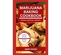MARIJUANA BAKING COOKBOOK: Using Cannabis Extracts to Bake Delicious Cakes, Pies, Pastry, Bread and More