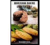MARIJUANA BAKING STARTER'S KIT: sweet and delicious cannabis baking recipes for desserts, edibles, brownies and more