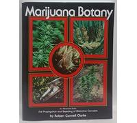 Marijuana Botany : An Advanced Study: The Propagation and Breeding of Distinctive Cannabis