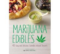 Marijuana Edibles: 40 Easy and Delicious Cannabis-Infused Desserts