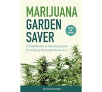 Marijuana Garden Saver: A Field Guide to Identifying and Correcting Cannabis Problems