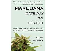 Marijuana Gateway to Health: How Cannabis Protects Us from Cancer and Alzheimer's Disease