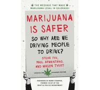 Marijuana is Safer: So Why Are We Driving People to Drink? 2nd Edition