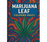 Marijuana Leaf Coloring Pages: Relaxing Cannabis Leaf Designs for Adults Stress Relief Coloring Book 8.5 x 11 inches