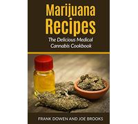 Marijuana Recipes - The Delicious Medical Cannabis Cookbook: Healthy and Easy