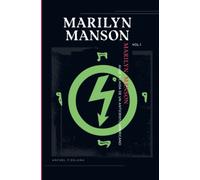 Marilyn Manson: Auge y Caída de un Anticristo Americano Voumen I