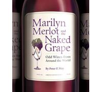 Marilyn Merlot and the Naked Grape: Odd Wines from Around the World
