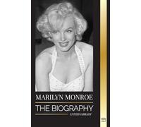Marilyn Monroe: The biography of the American blonde bombshell actress, her private life and last days (Media)