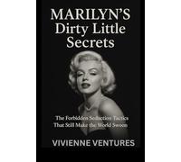 Marilyn’s Dirty Little Secrets: The Forbidden Seduction Tactics That Still Make the World Swoon