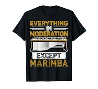 Marimba Player Gifts Everything in Moderation Except Marimba T-Shirt