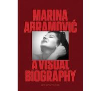 Marina Abramovic: A Visual Biography