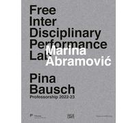 Marina Abramovic. Free Interdisciplinary Performance Lab: Pina Bausch Professorship 2022-23