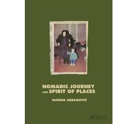 Marina Abramovic : Nomaid Journey and Spirit of Places