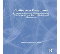 Marina Umaschi Bers Coding as a Playground: Programming & Computational Thinking in Marina Umaschi Bers Multicolor