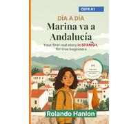 Marina va a Andalucía: Your first real story in Spanish - for true beginners (A1) (Día a Día)