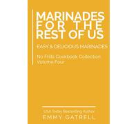 Marinades For the Rest of Us: Easy & Delicious Marinades: 4 (No Frills Cookbook Collection)