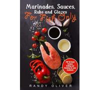 Marinades, Sauces, Rubs and Glazes for FISH only. TOP 50 good recipes Grilling and Smoking for your Cookbook
