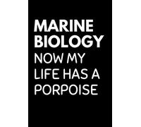 Marine Biology Now My Life Has A Porpoise: Biology Notebook With Lined Pages, A Great Appreciation Gift Idea For Marine Biologist