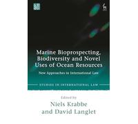 Marine Bioprospecting, Biodiversity and Novel Uses of Ocean Resources: New Approaches in International Law (Studies in International Law)