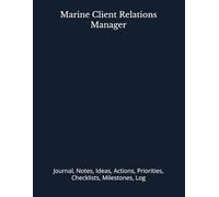 Marine Client Relations Manager: Journal, Notes, Ideas, Actions, Priorities, Checklists, Milestones, Log | Daily Goals, Time Management & Project ... - Great for Office Gifts & Workplace Meetings
