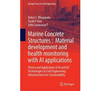 Marine Concrete Structures : Material development and health monitoring with AI applications: Theory and Application of AI and IoT Technologies in ... (Springer Tracts in Civil Engineering)