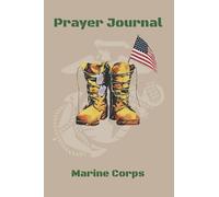 Marine Corps Prayer Journal: Be Inspired, 365 day prayer journal, Marine themed journal with thoughts and notes sections, favorite scriptures and ... pages to write in. (Military Prayer Journals)