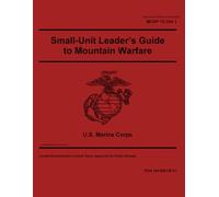 Marine Corps Reference Publication MCRP 12-10A.1 Small-Unit Leader’s Guide to Mountain Warfare August 2025