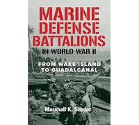 Marine Defense Battalions in World War II: From Wake Island to Guadalcanal (Studies in Marine Corps History and Amphibious Warfare)