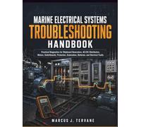 MARINE ELECTRICAL SYSTEMS TROUBLESHOOTING HANDBOOK: Practical Diagnostics for Shipboard Generators, AC/DC Distribution, Motors, Switchboards, Protection, Automation, Batteries, and Electrical Faults