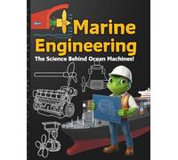 Marine Engineering For Kids: How Ships Work The Science Behind Ocean Machines and Sailing Dive into the world of engines, propulsion, Aerosail, ... ... Froggy Adventures in How the World Works!)
