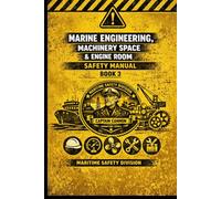 Marine Engineering, Machinery Space & Engine Room Safety Manual (Structural Intelligence Maritime Safety Manual Series)