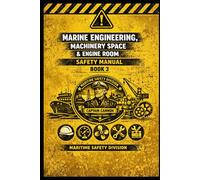 Marine Engineering, Machinery Space & Engine Room Safety Manual (Structural Intelligence Maritime Safety Manual Series)