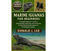 MARINE IGUANAS FOR BEGINNERS: A Complete Beginner’s Guide to Understanding, Observing, and Conserving the Remarkable Marine Iguanas of the Galápagos Islands.