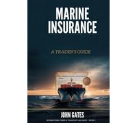 Marine Insurance: A Trader' Guide (International Trade)