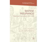 Marine Insurance: Origins and Institutions, 1300-1850 (Palgrave Studies in the History of Finance)