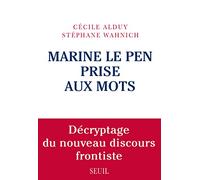 Marine Le Pen prise aux mots: Décryptage du nouveau discours frontiste