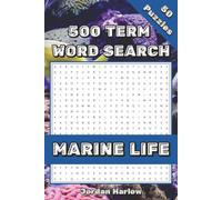 Marine Life 500 Term Word Search: 50 Puzzles Exploring Our World's Watery Habitats for Ocean Lovers and Marine Life Fans (500 Term Word Search Puzzle Book Series By Jordan Harlow)