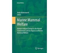 Marine Mammal Welfare: Human Induced Change in the Marine Environment and its Impacts on Marine Mammal Welfare: 17 (Animal Welfare, 17)