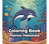 Marine Mammals - Coloring Book: Make a Splash with Color - Discover the Amazing World of Marine Mammals!