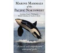 Marine Mammals of the Pacific Northwest A Concise and Comprehensi