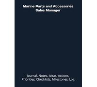 Marine Parts and Accessories Sales Manager: Journal, Notes, Ideas, Actions, Priorities, Checklists, Milestones, Log | Daily Goals, Time Management & ... - Great for Office Gifts & Workplace Meetings