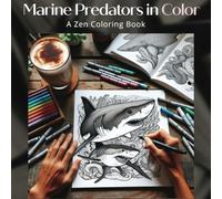 Marine Predators in Color: A Zen Coloring Book (In Color - A Series of Zen Coloring Books)